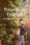 Tragedy to Triumph: The Story of Tom’s Heart: Mauk, Janet W., Radigan, Pete, McGrath, Jim