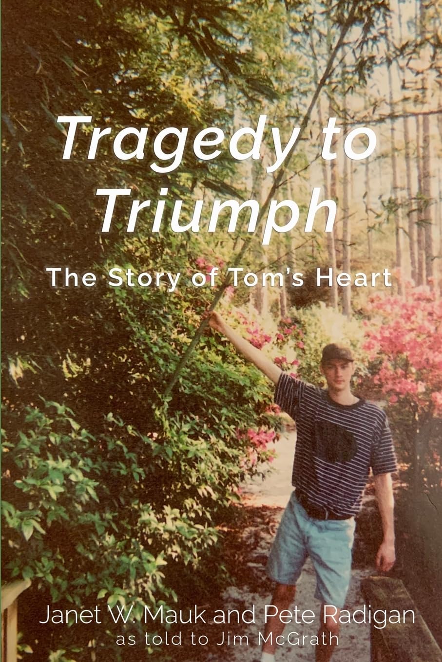 Tragedy to Triumph: The Story of Tom’s Heart: Mauk, Janet W., Radigan, Pete, McGrath, Jim