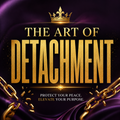 The Art Of Detachment | Trauma & Betrayal